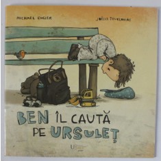 BEN IL CAUTA PE URSULET , text de MICHAEL ENGLER , ilustratii de JOELLE TOURLONIAS , 2023