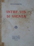 Intre Vis si Viata - Barbu Stefanescu Delavrancea, 1928, Editura Socec &amp; Co., Roman, Carte veche