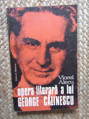 Viorel Alecu - Opera literara a lui George Calinescu foto