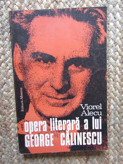 Viorel Alecu - Opera literara a lui George Calinescu