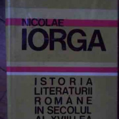 Istoria Literaturii Romane In Secolul Al Xviii- Lea - N. Iorga ,528925