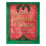 Celtic Plant Magic - Carte straina in Engleza despre Magie cu Plante, Ritualuri Celtice si Vindecare Druidica