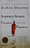 Scrisorile secrete ale calugarului care si-a vandut ferrari-ul - 2012 - Robin Sharma ($K254)