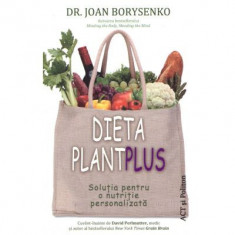 Dieta Plant Plus. Solutia pentru o nutritie personalizata - Joan Borysenko