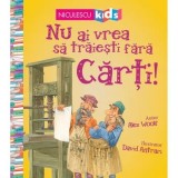 Cumpara ieftin Nu ai vrea sa traiesti fara carti!/Alex Woolf