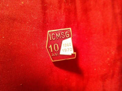 Insigna RSR 1970 - ICMSG - 10 Ani - Constructii si Montaje Siderurgice Galati , h=1,5cm foto