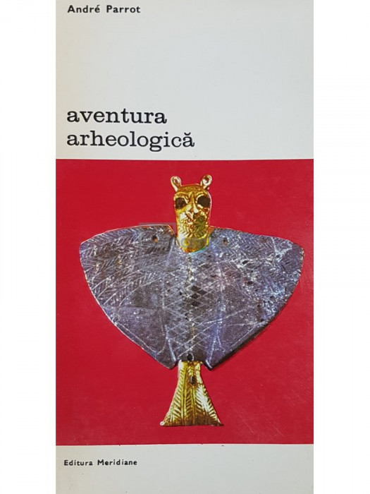 Andre Parrot - Aventura arheologica (editia 1981)