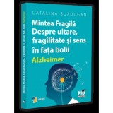 Mintea Fragila. Despre uitare fragilitate si sens in fata bolii Alzheimer - Universul Juridic
