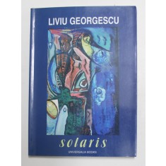 LIVIU GEORGESCU - SOLARIS , POEZII , 2002 , DEDICATIE * , EXEMPLAR NR. 14