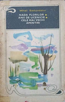 NADA FLORILOR. ANII DE UCENICIE. CELE MAI VECHI AMINTIRI-MIHAIL SADOVEANU-226348 foto