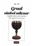 Graal simbol milenar. Legenda, istorie, arta, ezoterism - Giovanni Sessa