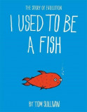I Used to Be a Fish | Tom Sullivan, Hodder Children&#039;s Books