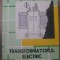 TRANSFORMATORUL ELECTRIC. CONSTRUCTIE, TEORIE, PROIECTARE, FABRICARE, EXPLOATARE-I. CIOC, I. VLAD, G. CALOT-276615