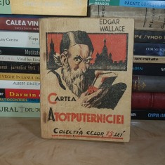 EDGAR WALLACE - CARTEA ATOTPUTERNICIEI , ED. I.G. HERTZ ( COLECTIA CELOR 15 LEI ) , 1936 #