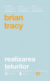 Realizarea telurilor | Brian Tracy, 2019, Curtea Veche, Curtea Veche Publishing
