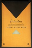 rara INTUITIA, INTELIGENTA INCONSTIENTULUI &ndash; Gerd Gigerenzer 335 pag Instincte Presentimente Decizii Rapide PSIHOLOGIE Curtea Veche 2012 Stare buna