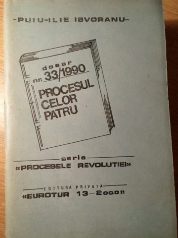 PROCESUL CELOR PATRU. DOSAR NR. 33/1990-PUIU-ILIE ISVORANU-234165