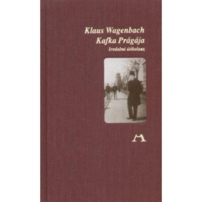 Kafka Pr&amp;aacute;g&amp;aacute;ja - Irodalmi &amp;uacute;tikalauz - Irodalmi &amp;uacute;tikalauz - Klaus Wagenbach foto