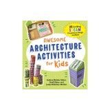Awesome Architecture Activities for Kids: 25 Exciting Steam Projects to Design and Build