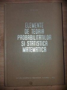 Elemente de teoria probabilitatilor si statistica matematica- G. CIUCU foto