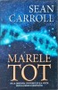 MARELE TOT. DE LA ORIGINEA UNIVERSULUI SI A VIETII PANA LA SENSUL EXISTENTEI-SEAN CARROLL-258299