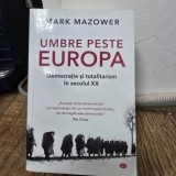 Umbre peste Europa, democratie si totalitarism in secolul XX - Mark Mazower