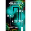 A v&eacute;g &eacute;s m&aacute;s kezdetek - T&ouml;rt&eacute;netek a j&ouml;vőből - Veronica Roth