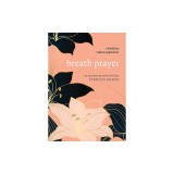 Breath Prayer: An Ancient Practice for the Everyday Sacred
