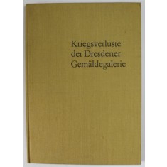 KRIEGSVERLUSTE DER DRESDENER GEMALDEGALERIE ( OPERE DE ARTA DISTRUSE SI DISPARUTE DIN GALERIA DE ARTA DRESDA ) von HANS EBERT , 1963