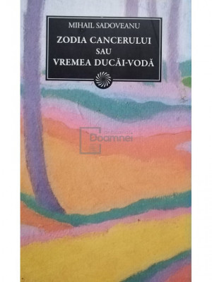 Mihail Sadoveanu - Zodia cancerului sau vremea Ducai-Voda (semnata) (editia 2011) foto