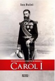 Un Hohenzollern in Romania: Carol I - Ion Bulei - Editura Meteor Press