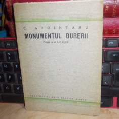 CONSTANTIN ARGINTARU - MONUMENTUL DURERII * PREFATA A.C. CUZA , ED. 1-A , 1926