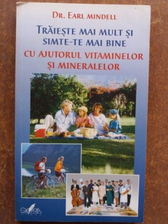 Traieste mai mult si simte-te mai bine cu ajutorul vitaminelor si mineralelor- Earl Mindell