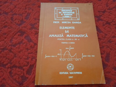 Elemente De Analiza Matematica Clasa a XII-a PARTEA A DOUA - Mircea Ganga RM2 foto