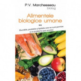 Alimentele biologice umane, volumul 2. Glucidele, protidele si lipidele care ne sunt permise si ce probleme pun acestea - Pierre Valentin Marchesseau,