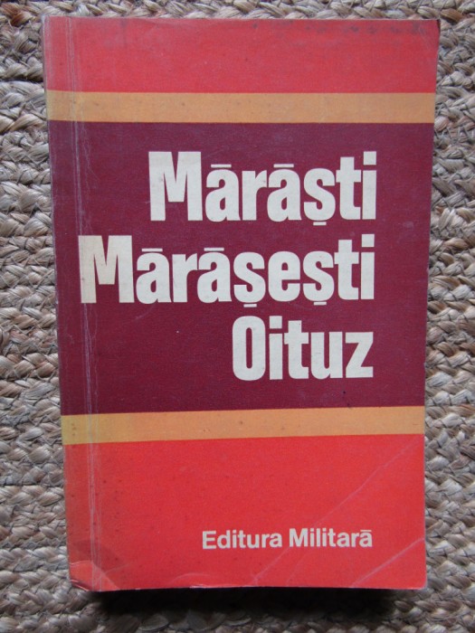 MARASTI , MARASESTI , OITUZ - DOCUMENTE MILITARE de CONSTANTIN CAZANISTEANU ...DUMTRU DOBRE , 1977