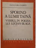 Alexandra Indries - Sporind a lumii taina - Verbul in poezia lui Lucian Blaga (Editia: 1981)