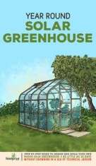 Year Round Solar Greenhouse: Step-By-Step Guide to Design And Build Your Own Passive Solar Greenhouse in as Little as 30 Days Without Drowning in a