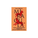 Miracula: Weird and Wonderful Stories of Ancient Greece and Rome