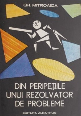 Din peripetiile unui rezolvator de probleme &amp;ndash; Gh. Mitroaica foto