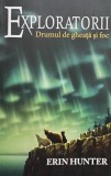 Erin Hunter - Exploratorii - Drumul de gheata si foc (Editia: 2017)