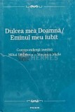 Dulcea mea Doamna. Eminul meu iubit. Corespondenta inedita Mihai Eminescu, Veronica Micle (cu ilustratii) - 2000 (@D50)