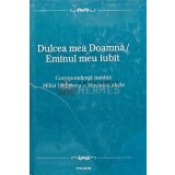Dulcea mea Doamna. Eminul meu iubit. Corespondenta inedita Mihai Eminescu, Veronica Micle (cu ilustratii) - 2000 (@D50)
