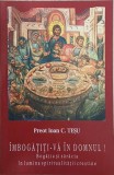 Imbogatiti-va in Domnul ! Bogatia si saracia in lumina spiritualitatii crestine - Preot Ioan C. Tesu