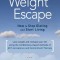 The Weight Escape: How to Stop Dieting and Start Living
