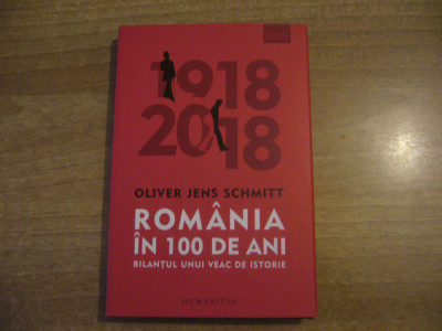 Oliver Jens Schmitt - Romania in 100 de ani. Bilantul unui veac de istorie foto