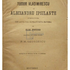 Ilie Fotino - Tudor Vladimirescu si Alecsandru Ipsilante in Revolutiunea din anul 1821 supranumita Zavera (editia 1874)
