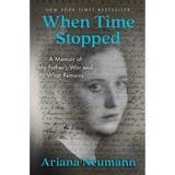 When Time Stopped : A Memoir of My Father&#039;s War and What Remains