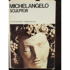 MICHELANGELO SCULPTOR - ALESSANDRO PARRONCHI