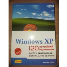 Windows XP: 120 de solutii ingenioase pentru optimizarea sistemului de operare- Preston Gralla